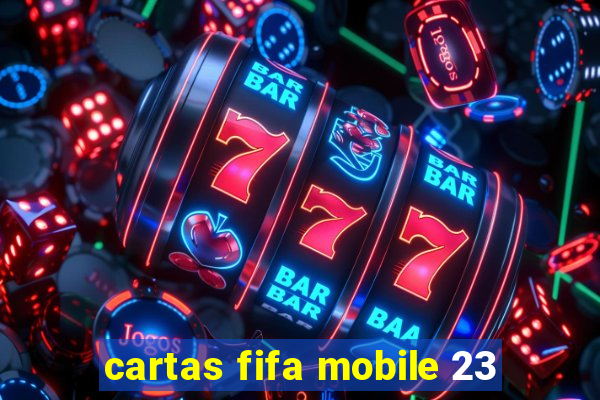 cartas fifa mobile 23